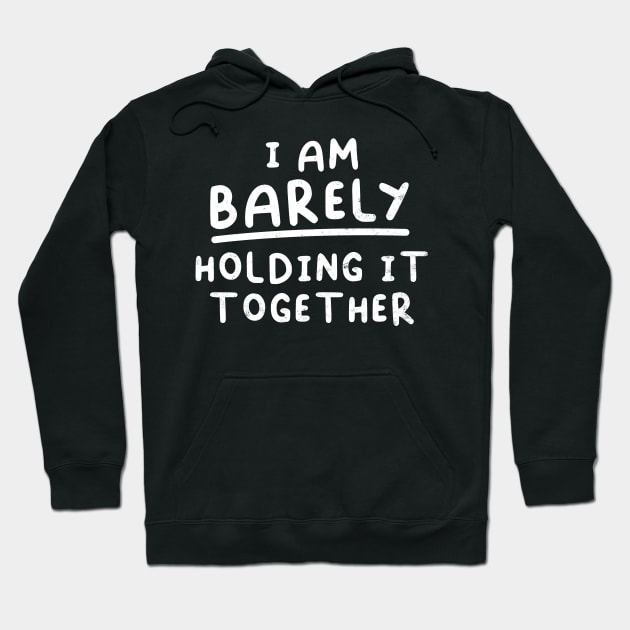 I'm Barely Holding It Together Joke, Birthday Gift, Funny Hoodie by SmokingPencils